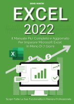 Книга Excel 2022: il manuale più completo e aggiornato per imparare Microsoft Excel in meno di 7 giorni Denis Martin