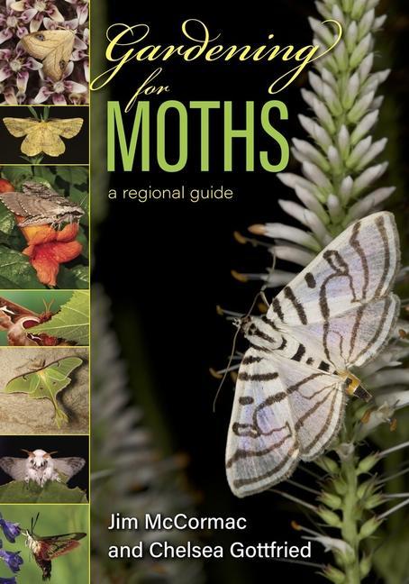 Book Gardening for Moths: A Regional Guide Chelsea Gottfried