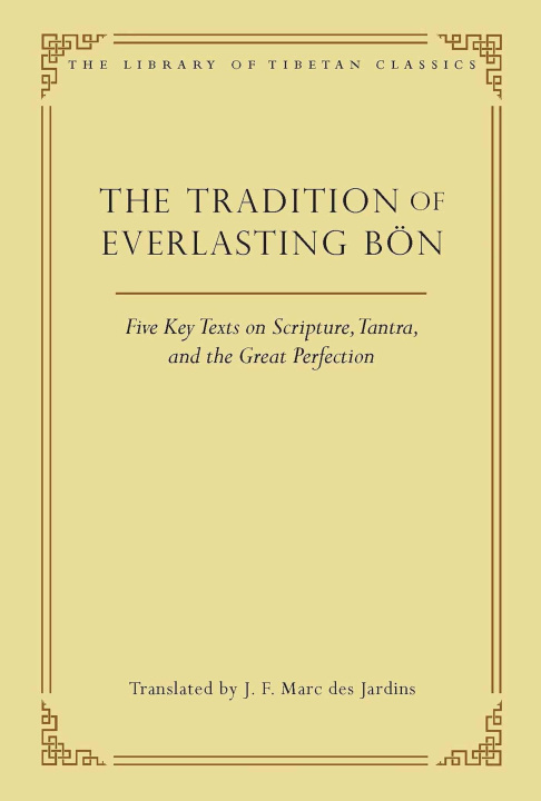 Könyv The Tradition of Everlasting Bön: Five Key Texts on Scripture, Tantra, and the Great Perfection 
