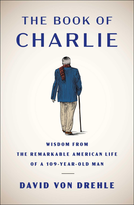 Knjiga The Book of Charlie: Wisdom from the Remarkable American Life of a 109-Year-Old Man 