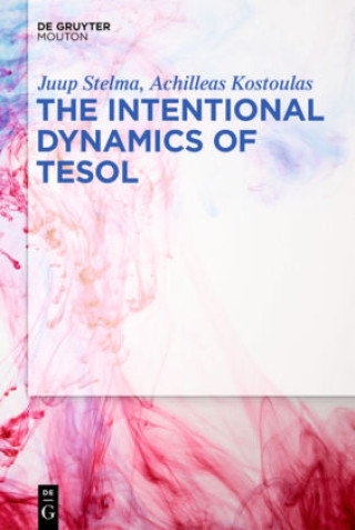 Kniha The Intentional Dynamics of TESOL Juup Stelma