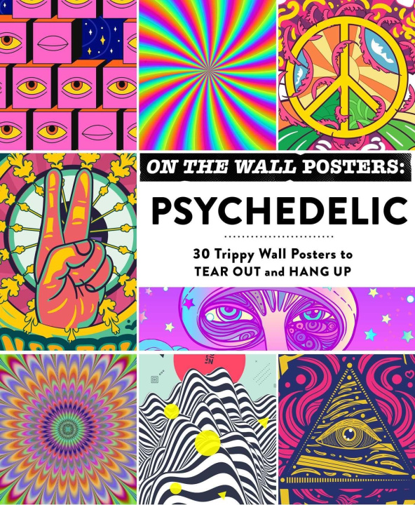 Livre On the Wall Posters: Psychedelic: 30 Trippy Wall Posters to Tear Out and Hang Up 