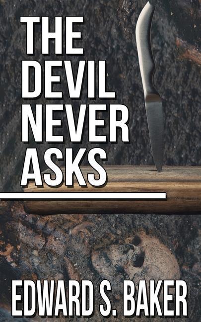 Knjiga The Devil Never Asks Edward S. Baker