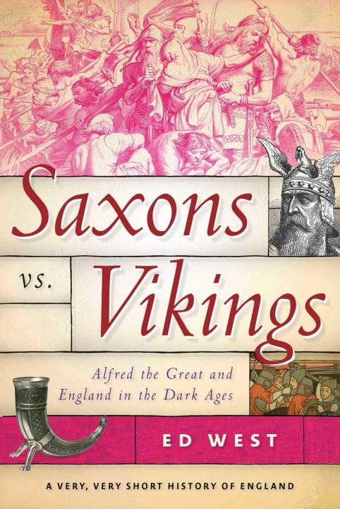 Libro Saxons vs. Vikings: Alfred the Great and England in the Dark Ages Ed West