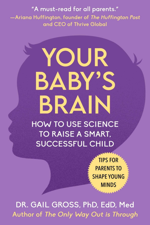 Könyv Your Baby's Brain: How to Use Science to Raise a Smart, Successful Child--Tips for Parents to Shape Young Minds 