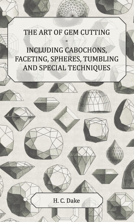 Carte Art of Gem Cutting - Including Cabochons, Faceting, Spheres, Tumbling and Special Techniques 