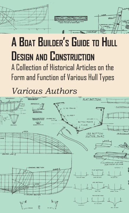 Könyv Boat Builder's Guide to Hull Design and Construction - A Collection of Historical Articles on the Form and Function of Various Hull Types 