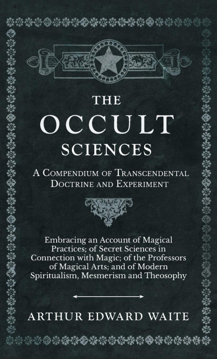 Kniha The Occult Sciences - A Compendium of Transcendental Doctrine and Experiment 