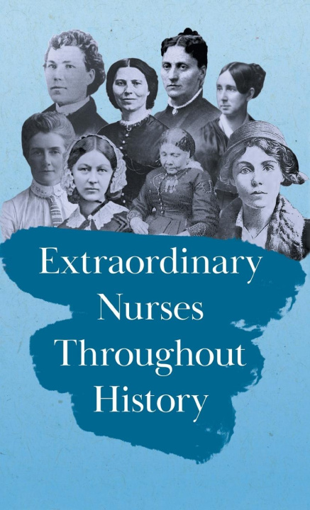 Knjiga Extraordinary Nurses Throughout History 