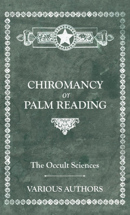 Könyv The Occult Sciences - Chiromancy or Palm Reading 