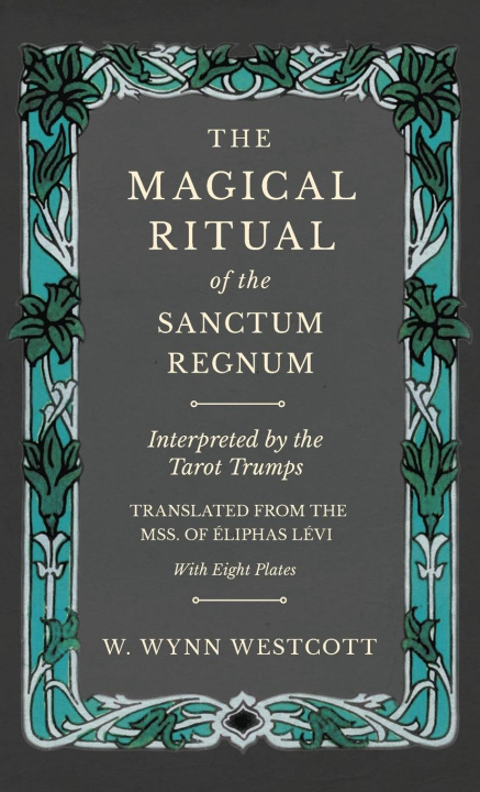 Kniha The Magical Ritual of the Sanctum Regnum - Interpreted by the Tarot Trumps - Translated from the Mss. of Éliphas Lévi - With Eight Plates 