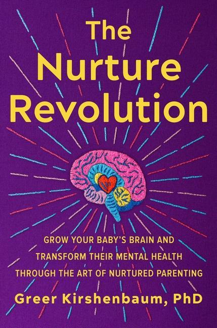 Kniha The Nurture Revolution: Grow Your Baby's Brain and Transform Their Mental Health Through the Art of Nurtured Parenting 