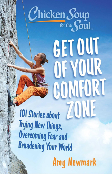 Carte Chicken Soup for the Soul: Get Out of Your Comfort Zone: 101 Stories about Trying New Things, Overcoming Fear and Broadening Your World 