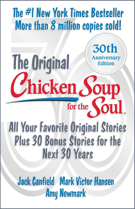 Книга Chicken Soup for the Soul 30th Anniversary Edition: All Your Favorite Original Stories Plus 30 Bonus Stories for the Next 30 Years Jack Canfield
