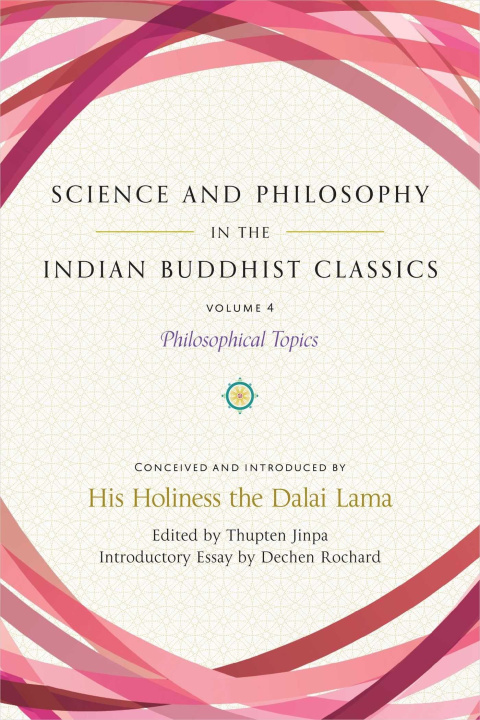 Carte Science and Philosophy in the Indian Buddhist Classics, Vol. 4: Philosophical Topics Thupten Jinpa