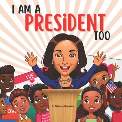 Kniha I Am A President Too: An Inspirational Book for Children of Color to Dream Big 