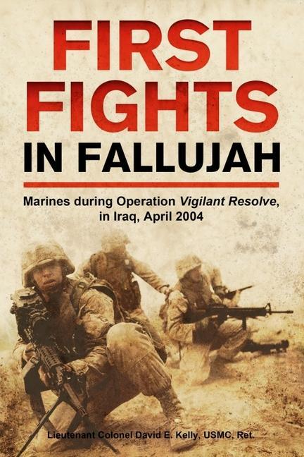 Carte First Fights in Fallujah: Marines During Operation Vigilant Resolve, in Iraq, April 2004 