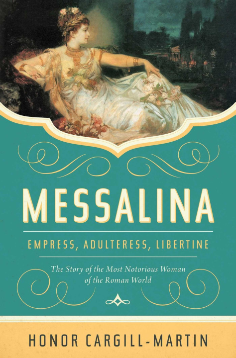 Книга Messalina: Empress, Adulteress, Libertine: The Story of the Most Notorious Woman of the Roman World 