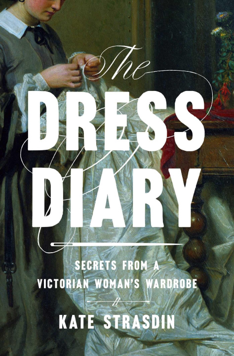 Carte The Dress Diary: Secrets from a Victorian Woman's Wardrobe 