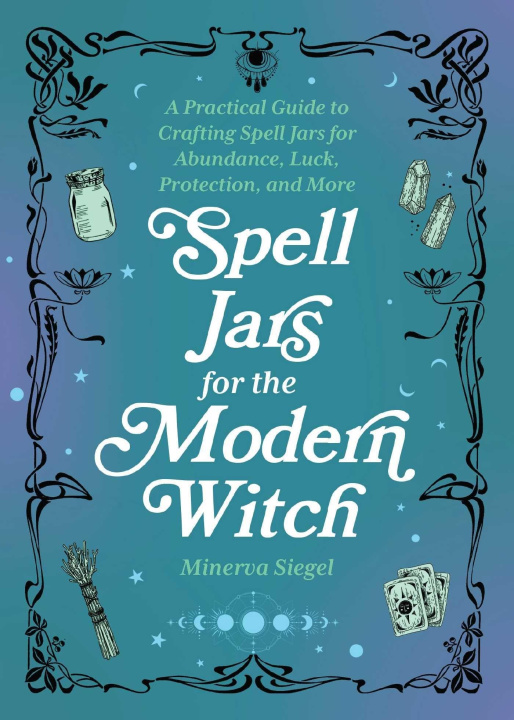 Knjiga Spell Jars for the Modern Witch: A Practical Guide to Crafting Spell Jars for Abundance, Luck, Protection, and More 