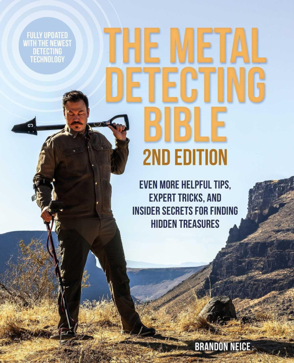 Книга The Metal Detecting Bible, 2nd Edition: Even More Helpful Tips, Expert Tricks, and Insider Secrets for Finding Hidden Treasures (Fully Updated with th 