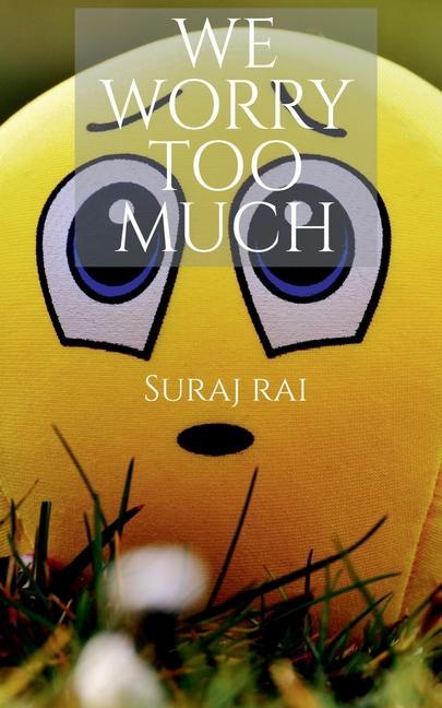 Knjiga We Worry Too Much Suraj Rai