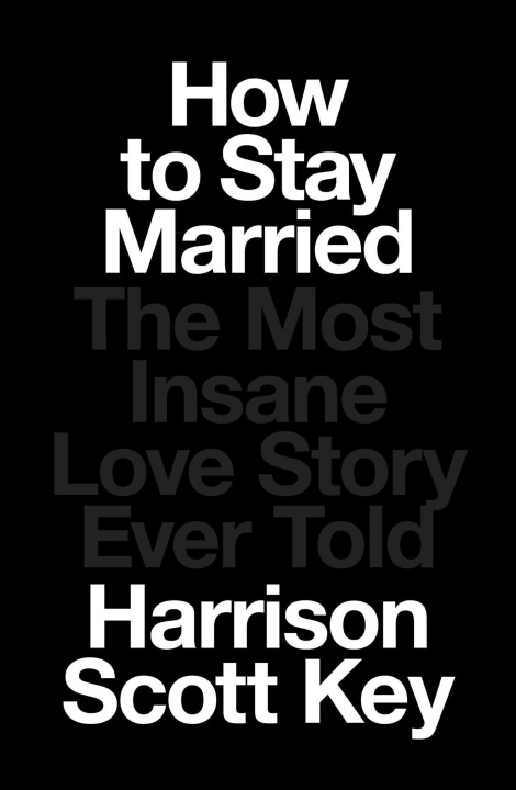 Carte How to Stay Married: The Most Insane Love Story Ever Told 