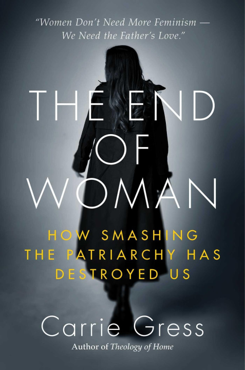 Könyv The End of Woman: How Smashing the Patriarchy Has Destroyed Us 