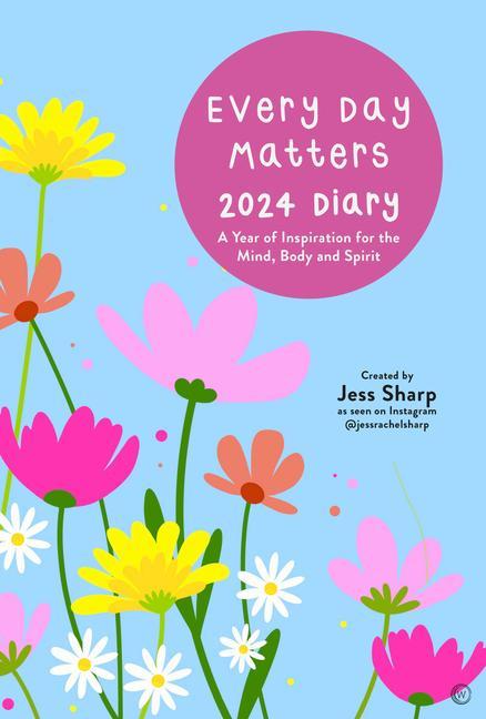 Könyv Every Day Matters 2024 Desk Diary: A Year of Inspiration for the Mind, Body and Spirit 