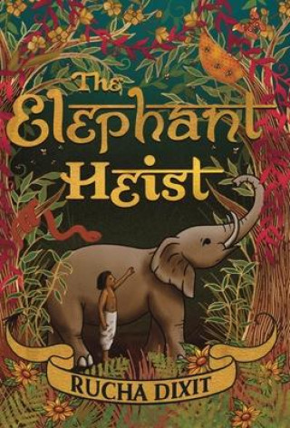 Knjiga The Elephant Heist Rucha Dixit