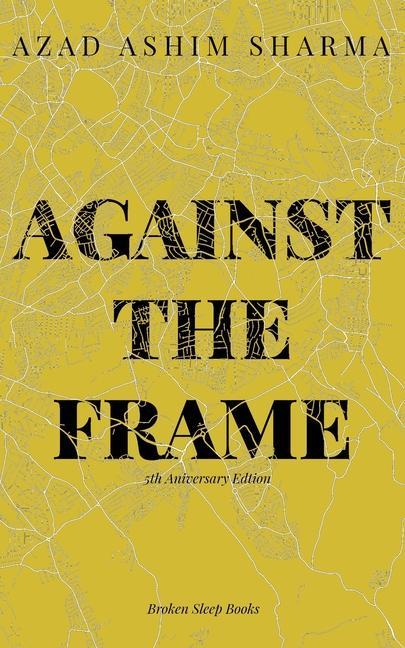 Knjiga Against the Frame Azad Ashim Sharma