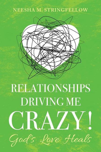 Knjiga Relationships Driving Me Crazy!: God's Love Heals Neesha M. Stringfellow