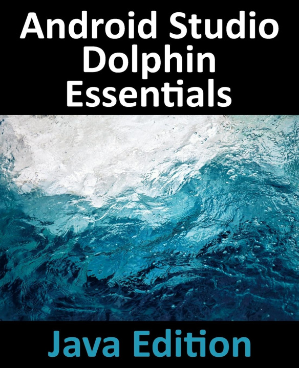 Knjiga Android Studio Dolphin Essentials - Java Edition Neil Smyth