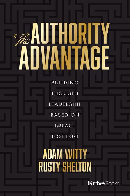 Knjiga The Authority Advantage: Building Thought Leadership Focused on Impact Not Ego Rusty Shelton