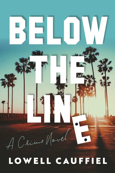 Book Below the Line: A Hollywood Crime Novel Cauffiel
