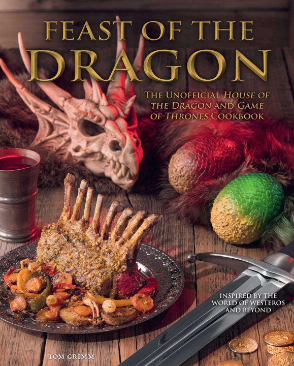 Carte Feast of the Dragon Cookbook: The Unofficial House of the Dragon and Game of Thrones Cookbook 