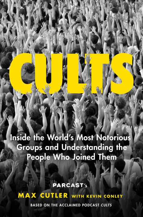 Kniha Cults: Inside the World's Most Notorious Groups and Understanding the People Who Joined Them Kevin Conley