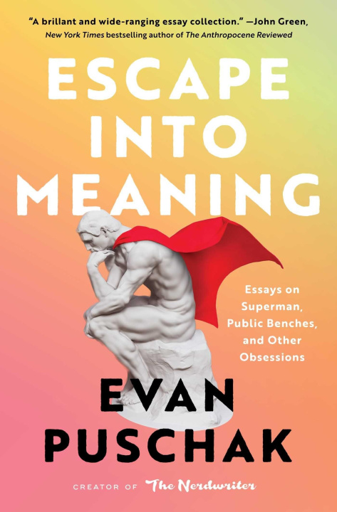 Книга Escape Into Meaning: Essays on Superman, Public Benches, and Other Obsessions 