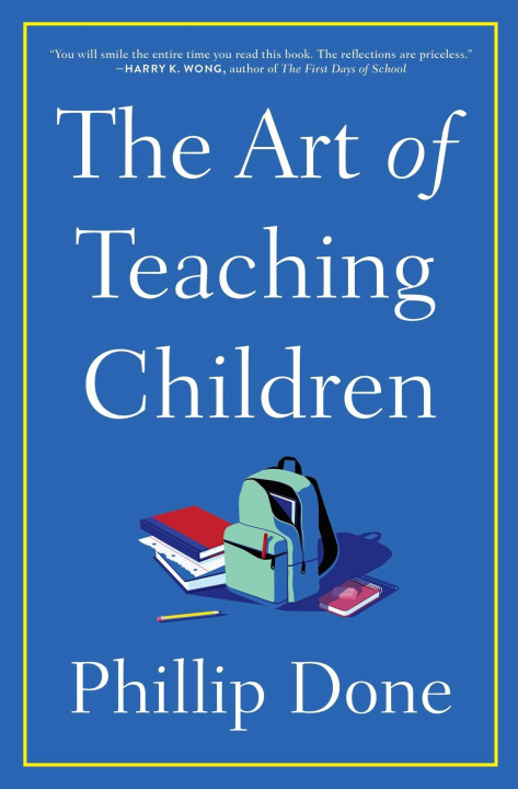 Knjiga The Art of Teaching Children: All I Learned from a Lifetime in the Classroom 
