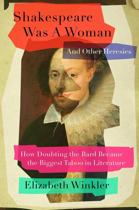 Könyv Shakespeare Was a Woman and Other Heresies: How Doubting the Bard Became the Biggest Taboo in Literature 