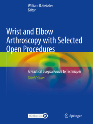Carte Wrist and Elbow Arthroscopy with Selected Open Procedures William B. Geissler