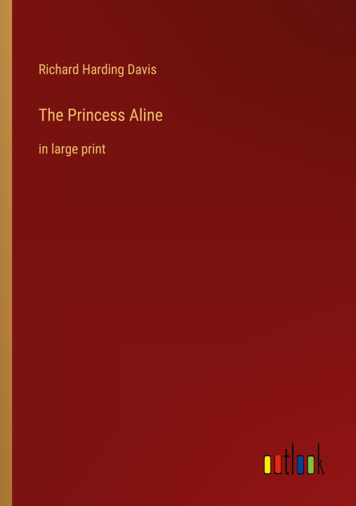 Knjiga The Princess Aline Richard Harding Davis