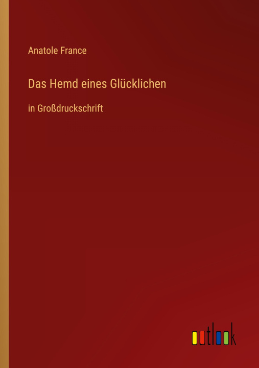 Knjiga Das Hemd eines Glücklichen Anatole France