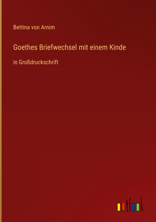 Knjiga Goethes Briefwechsel mit einem Kinde Bettina von Arnim