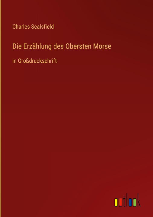 Knjiga Die Erzählung des Obersten Morse Charles Sealsfield