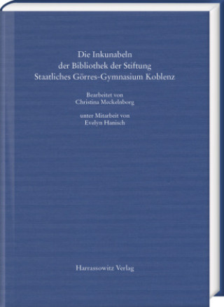 Carte Die Inkunabeln der Bibliothek der Stiftung Staatliches Görres-Gymnasium Koblenz Christina Meckelnborg