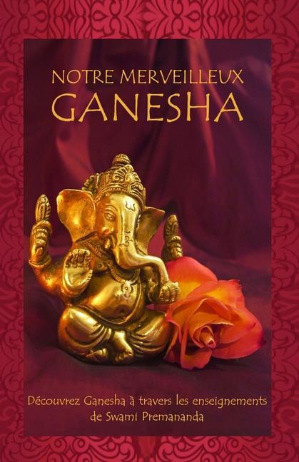 Carte Notre Merveilleux Ganesha: Découvrez Ganesha ? travers les enseignements de Swami Premananda 