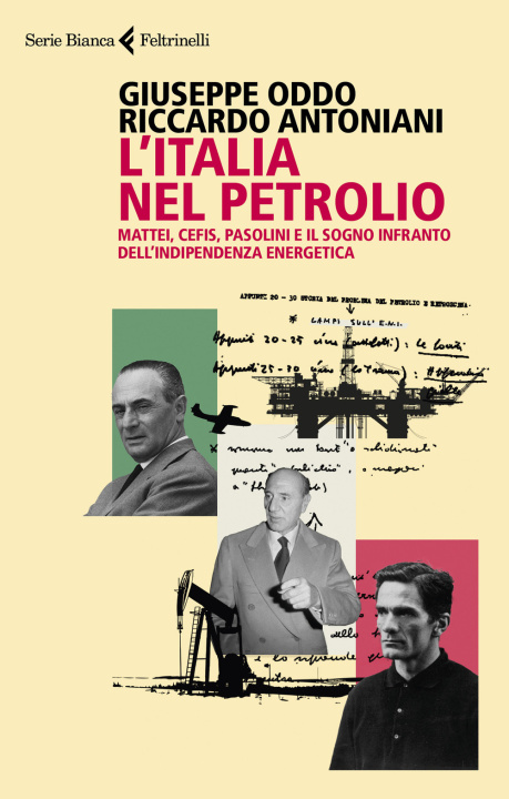 Kniha Italia nel petrolio. Mattei, Cefis, Pasolini e il sogno infranto dell'indipendenza energetica Giuseppe Oddo