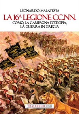Kniha 16° Legione CC.NN. Como, la Campagna d’Etiopia, la guerra di Grecia Leonardo Malatesta