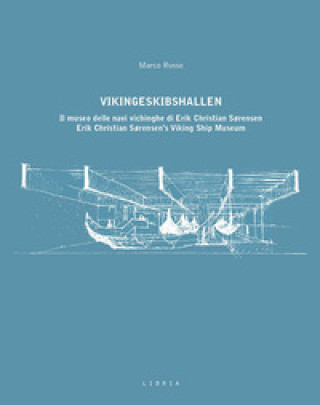 Kniha Vikingeskibshallen. Il museo delle navi vichinghe di Erik Christian Sørensen. Ediz. italiana e inglese Marco Russo